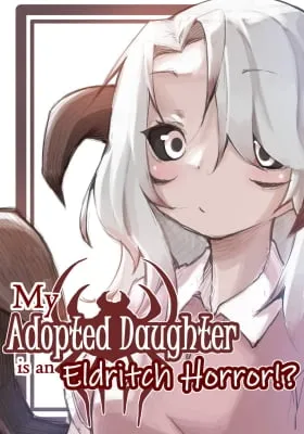 My Adopted Daughter is an Eldritch Horror?!