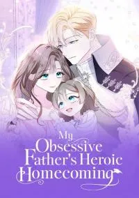 My Obsessive Father's Heroic Homecoming